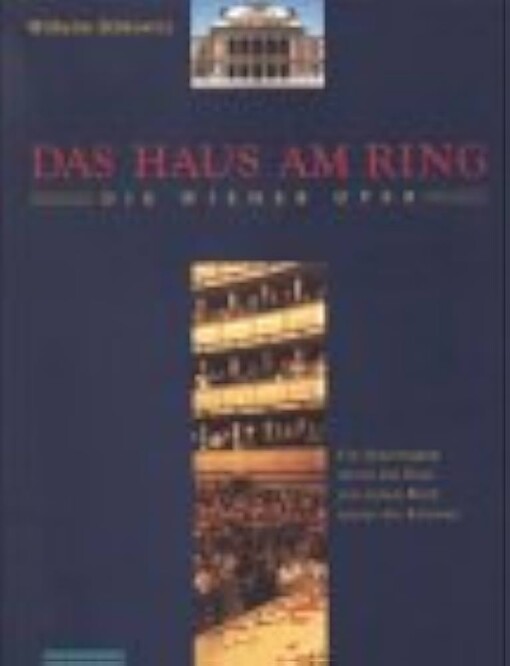 Das Haus am Ring :die Wiener Oper : ein Spaziergang durch das Haus mit einem Blick hinter die Kulissen