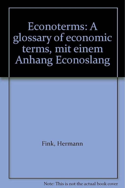 Econoterms :a glosary of economic terms ; mit einem Anhang Econoslang