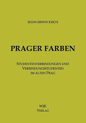 Prager Farben :Studentenverbindungen und Verbindungsstudenten im alten Prag