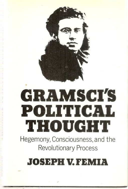 Gramsci's political thought :hegemony, consciousness, and the revolutionary process