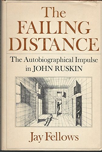 The failing distance :the autobiographical impulse in John Ruskin