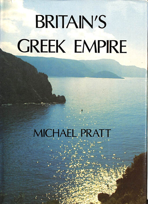 Britain's Greek Empire :Reflections on the History of the Ionian Islands from the Fall ef Byzantium