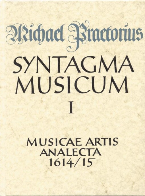 Syntagma musicum.Wittenberg 1614/15 /Bd. 1,Musicae artis Analecta :