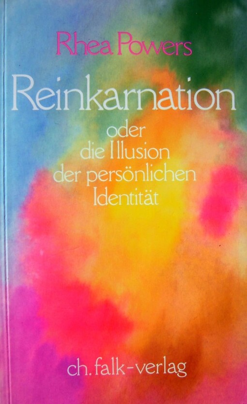 Reinkarnation, oder, die Illusion der persönlichen Identität