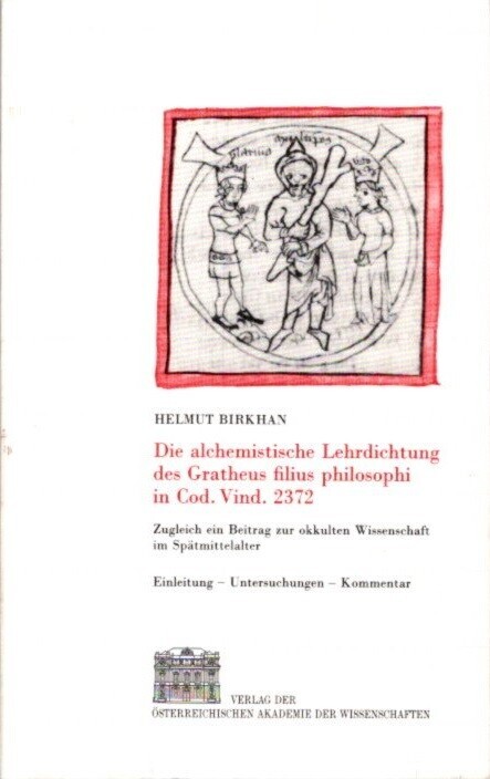 Die alchemistische Lehrdichtung des Gratheus filius philosophi in Cod. Vind. 2372 :zugleich ein Beitrag zur okkulten Wissenschaft im Spätmittelalter
