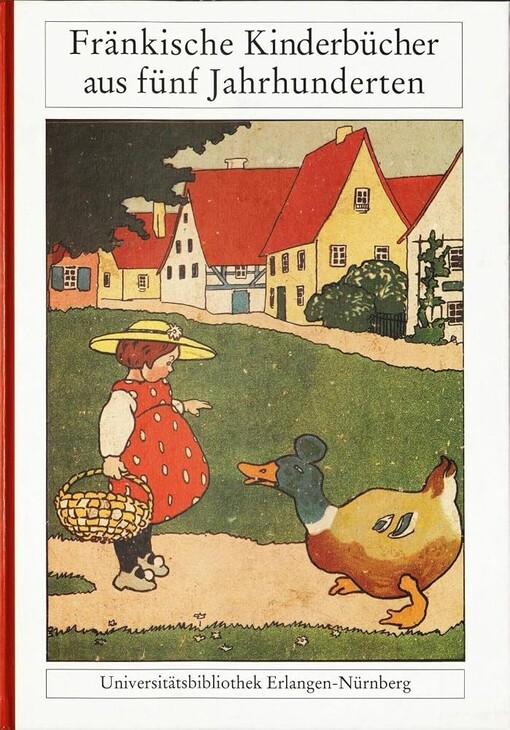 Fränkische Kinderbücher aus fünf Jahrhunderten :eine Ausstellung der Universitätsbibliothek, 19. Oktober - 11. November 2001