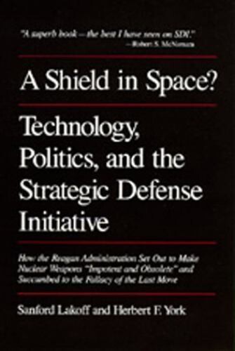 A shield in space? :technology, politics, and the strategic defense initiative : how the Reagan Administration set out to make nuclear weapons 