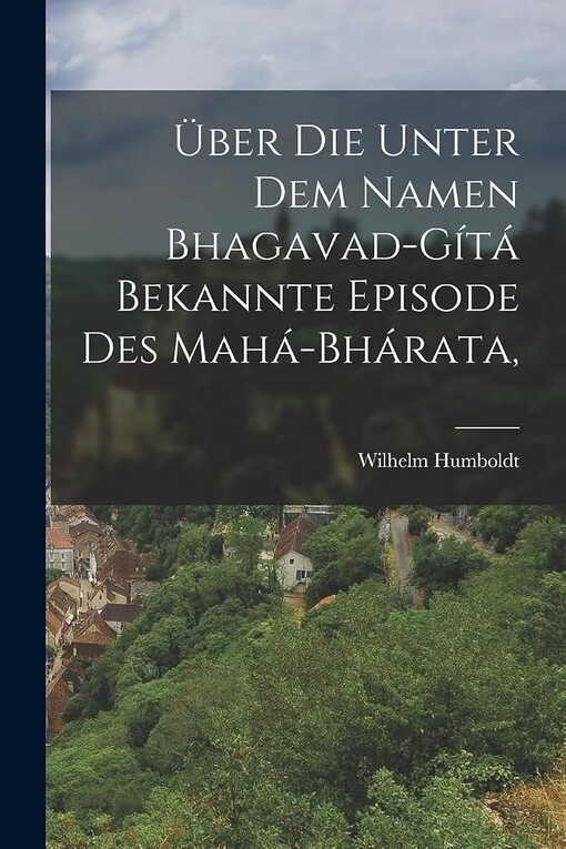 Ueber die unter dem Namen Bhagavad-Gita bekannte Episode des Maha-bharata :