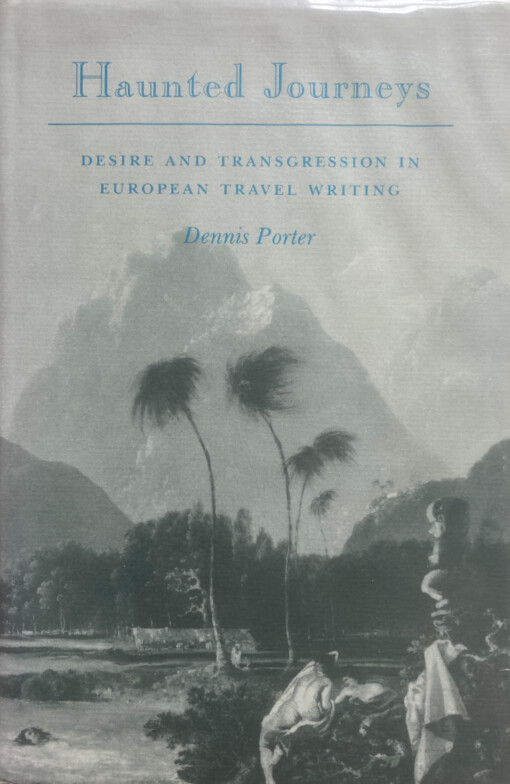 Haunted journeys :Desire and transgression in European travel writing