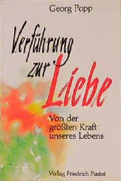 Verführung zur Liebe :Von der grössten Kraft unseres Lebens