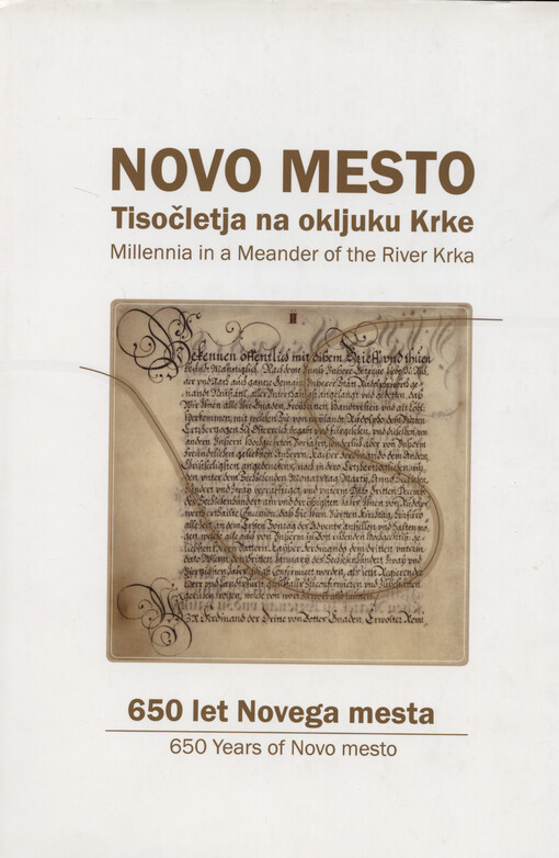 Novo mesto : tisočletja na okljuku Krke : 650 let Novega mesta = millennia in a meander of the river Krka : 650 years of Novo mesto