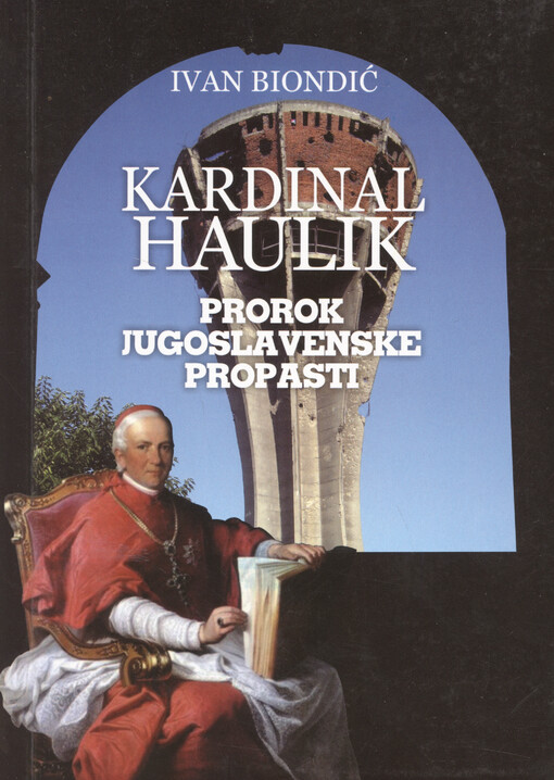 Kardinal Haulik : prorok jugoslavenske propasti : (Haulikotvorstvo Družbe Braća Hrvatskog Zmaja)