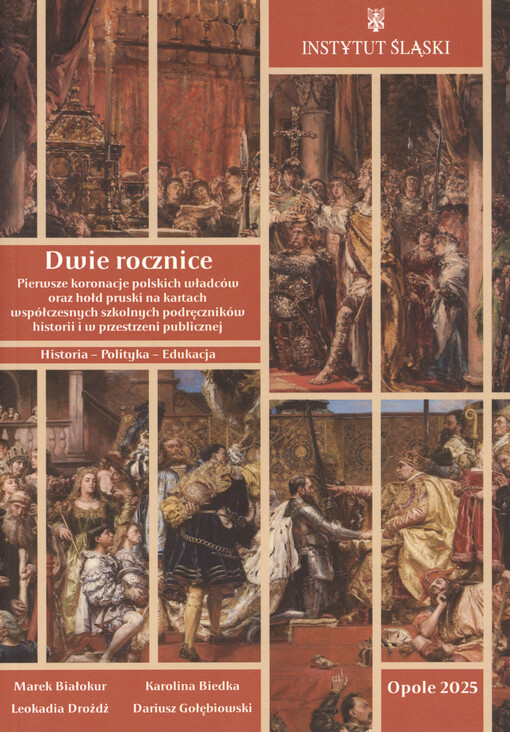 Dwie rocznice : pierwsze koronacje polskich władców oraz Hołd Pruski na kartach współczesnych szkolnych podręczników historii w przestrzeni publicznej : historia, polityka, edukacja
