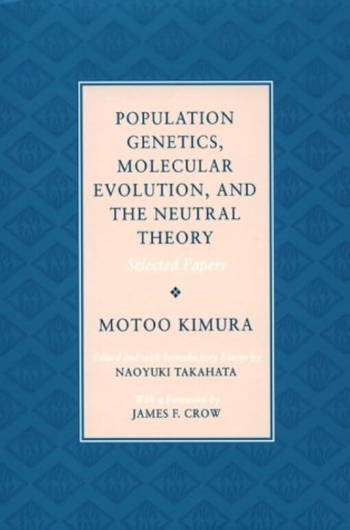 Population genetics and molecular evolution :papers marking the sixtieth birthday of Motoo Kimura