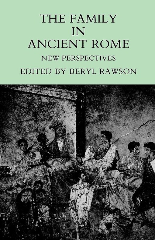 The Family in Ancient Rome :New Perspectives