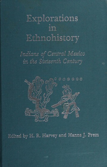 Explorations in ethnohistory :Indians of central Mexico in the sixteenth century