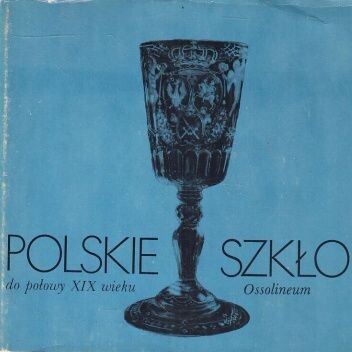 Polskie szkło do połowy XIX wieku