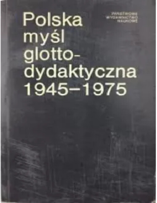 Polska myśl glottodydaktyczna 1945-1975 :