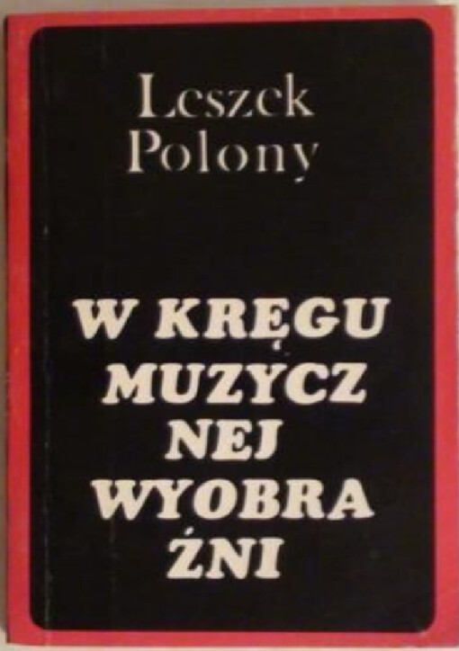 W kręgu muzycznej wyobraźni :eseje, artykuły, recenzje