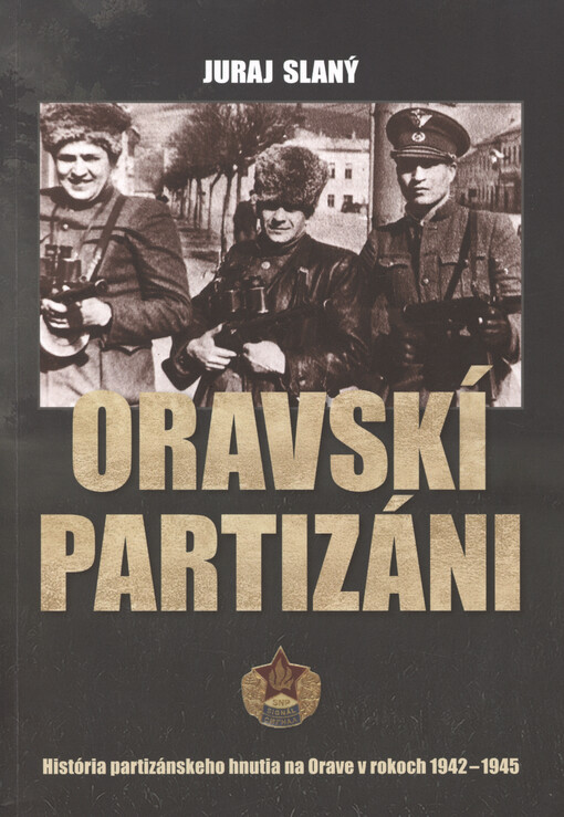 Oravskí partizáni : história partizánskeho hnutia na Orave v rokoch 1942-1945