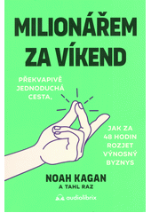 Milionářem za víkend : překvapivě jednoduchá cesta, jak za 48 hodin rozjet výnosný byznys  (odkaz v elektronickém katalogu)