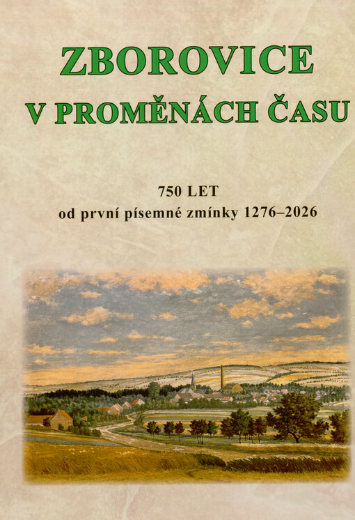 Zborovice v proměnách času : 750 let od první písemné zmínky 1276-2026