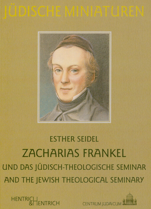 Zacharias Frankel und das Jüdisch-Theologische Seminar = Zacharias Frankel and the Jewish-Theological Seminary