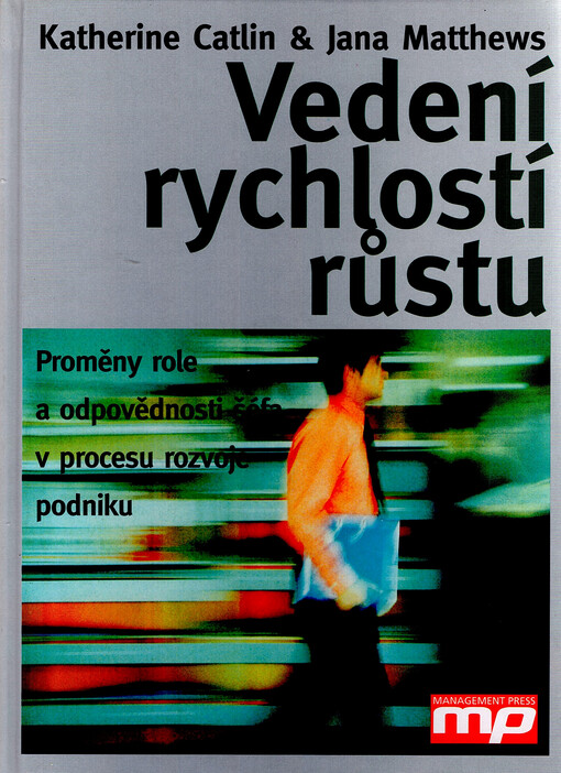 Vedení rychlostí růstu : proměny role a odpovědnosti šéfa v procesu rozvoje podniku