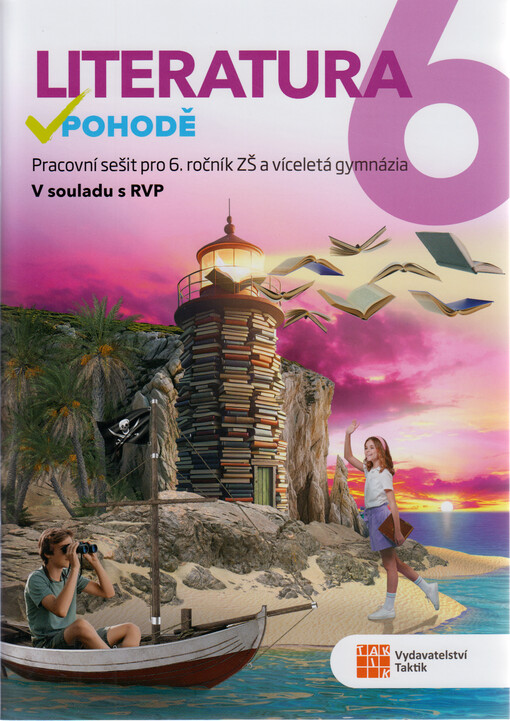 Literatura v pohodě 6. Pracovní sešit pro 6. ročník ZŠ a víceletá gymnázia : v souladu s RVP ZV