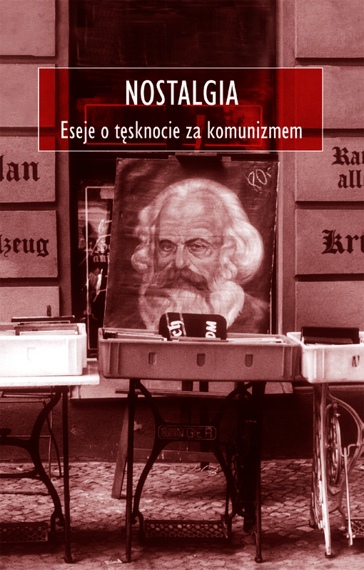 Nostalgia :eseje o tęsknocie za komunizmem