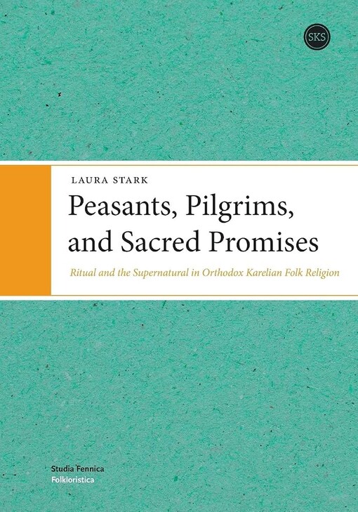 Peasants, pilgrims, and sacred promises :ritual and the supernatural in orthodox Karelian folk religion