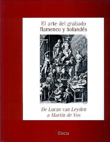 El arte del grabado flamenco y holandés :de Lucas van Leyden a Martin de Vos