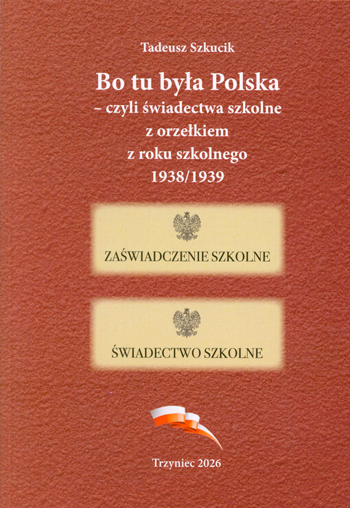 Bo tu była Polska, czyli, Świadectwa szkolne z orzełkiem z roku szkolnego 1938/1939