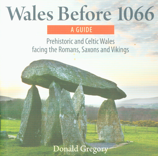 Wales before 1066 : prehistoric and Celtic Wales: facing the Romans, Saxons and the Vikings