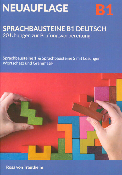 Sprachbausteine Deutsch B1 : Neuauflage : 20 Übungen zur Prüfungsvorbereitung : Sprachbausteine 1, Sprachbausteine 2, Wortschatz und Grammatik mit Lösungen
