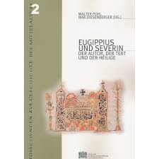 Eugippius und Severin :der Autor, der Text und der Heilige