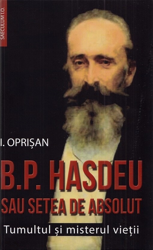B.P. Haşdeu, sau, Setea de absolut :tumultul şi misterul vieţii