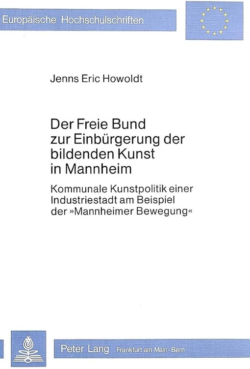 Der Freie Bund zur Einbürgerung der bildenden Kunst in Mannheim :Kommunale Kunstpolitik einer Industriestadt am Beispiel der 