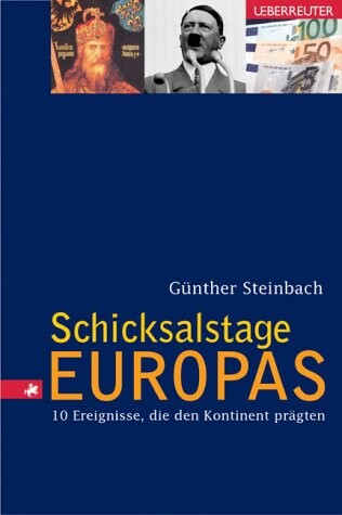 Schicksalstage Europas :10 Ereignisse, die den Kontinent prägten