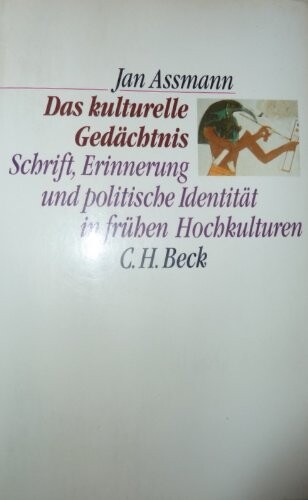 Das kulturelle Gedächtnis :Schrift, Erinnerung und politische Identität in frühen Hochkulturen
