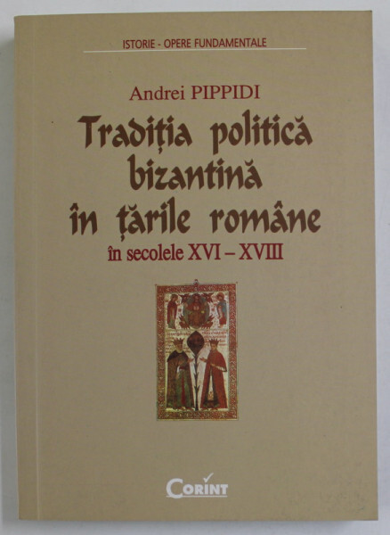 Tradiţia politică bizantină în ţările române în secolele XVI-XVIII