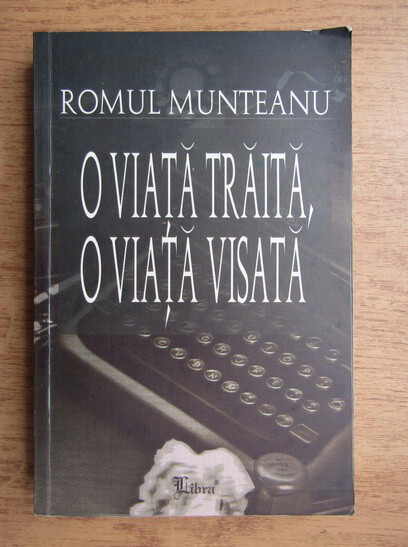 O viaţă trăită, o viaţă visată :memorii - jurnale 1993-2001