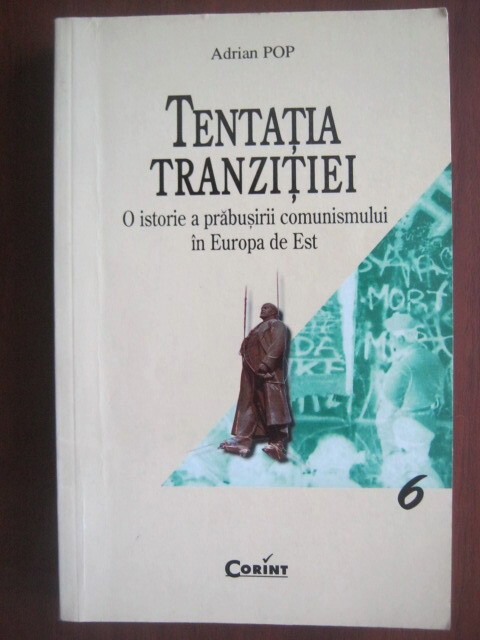 Tentaţia tranziţiei :o istorie a prăbuşirii comunismului în Europa de Est