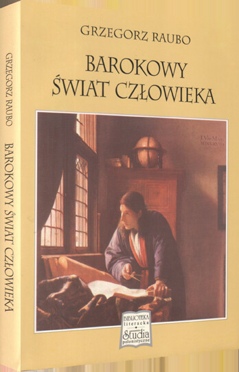 Barokowy świat człowieka :refleksja antropologiczna w twórczości Stanisława Herakliusza Lubomirskiego