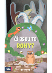 Čí jsou to rohy? : zvuková knížka  (odkaz v elektronickém katalogu)
