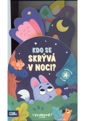 Kdo se skrývá v noci? : zvuková knížka  (odkaz v elektronickém katalogu)