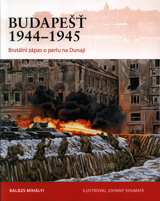 Budapešť 1944-1945 : brutální zápas o perlu na Dunaji