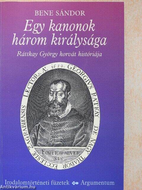 Egy kanonok három királysága :Ráttkay György horvát históriája