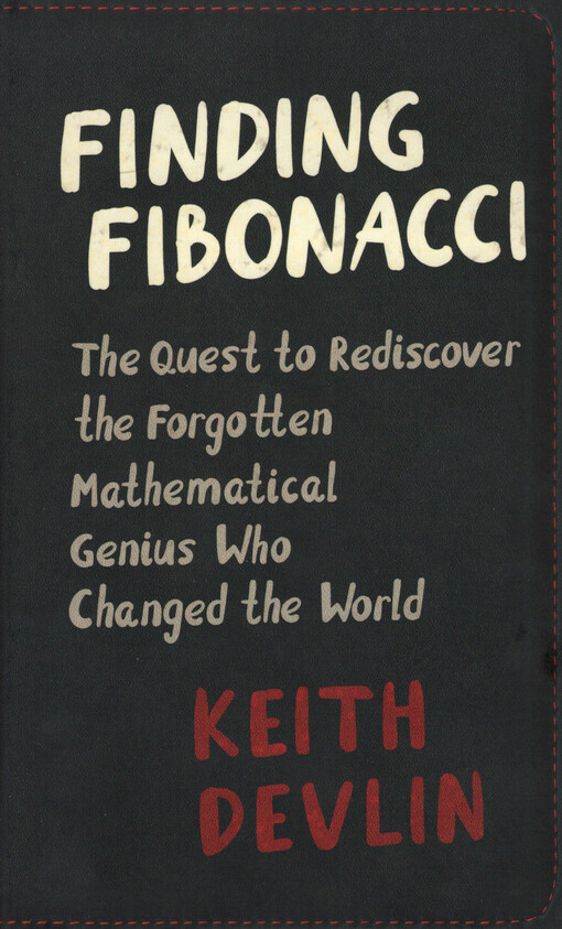 Finding Fibonacci: The Quest to Rediscover the Forgotten Mathematical Genius who changed the world