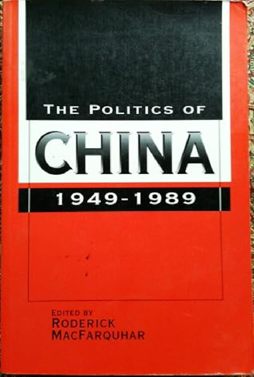 The Politics of China 1949-1989